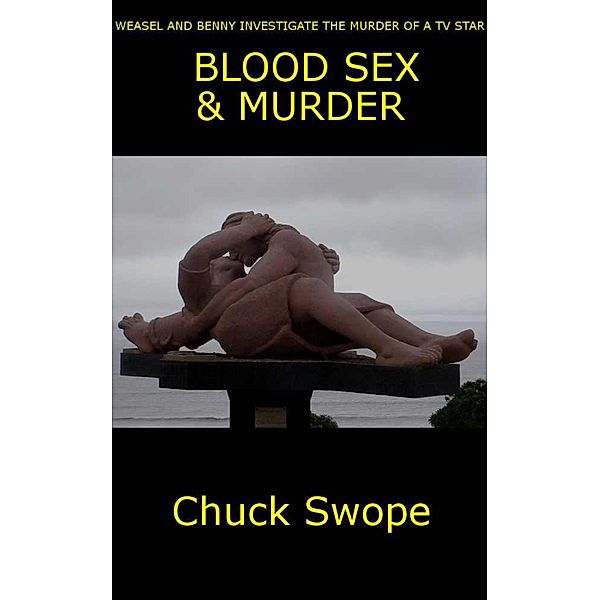 Blood Sex & Murder (Weasel & Big Benny, #3) / Weasel & Big Benny, Chuck Swope
