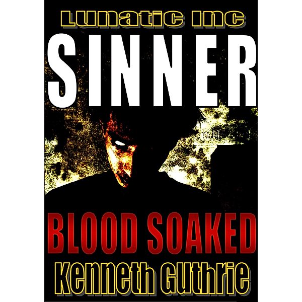 Blood Soaked (Sinner Action Horror Series #1) / Lunatic Ink Publishing, Kenneth Guthrie