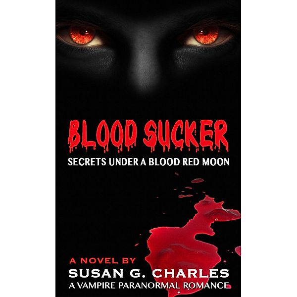 Blood Sucker, Secrets Under a Blood Red Moon: A Vampire Paranormal Romance, Susan G. Charles