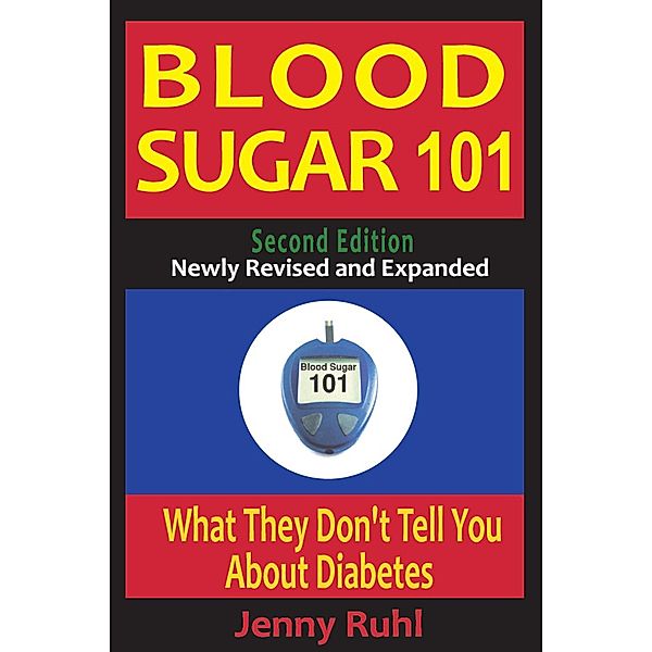 Blood Sugar 101: What They Don't Tell You About Diabetes, 2nd Edition, Jenny Ruhl