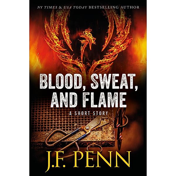 Blood, Sweat, and Flame. A Short Story, J. F. Penn, J. F. Penn