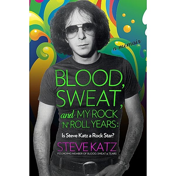 Blood, Sweat, and My Rock 'n' Roll Years, Steve Katz