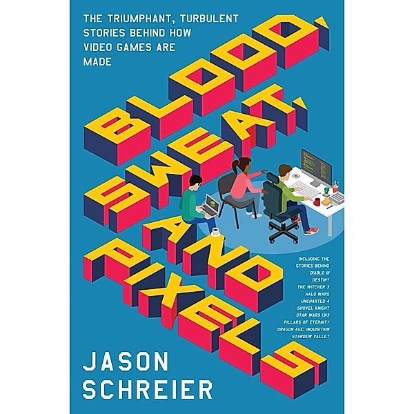 Blood, Sweat, and Pixels, Jason Schreier