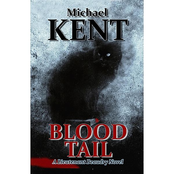 Blood Tail (A Lieutenant Beaudry Novel) / A Lieutenant Beaudry Novel, Michael Kent