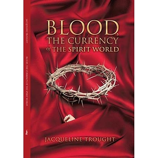 Blood The Currency Of The Spirit World, Jacqueline Trought
