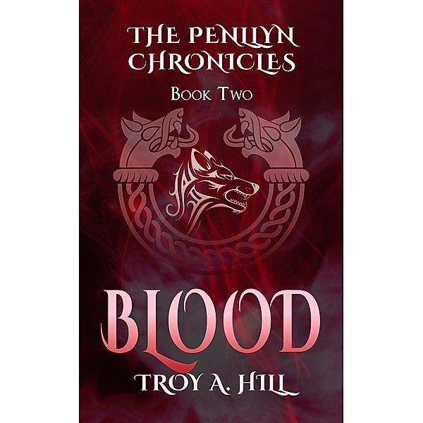 Blood (The Penllyn Chronicles, #2) / The Penllyn Chronicles, Troy A. Hill