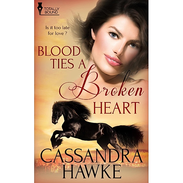 Blood Ties a Broken Heart / Totally Bound Publishing, Cassandra Hawke
