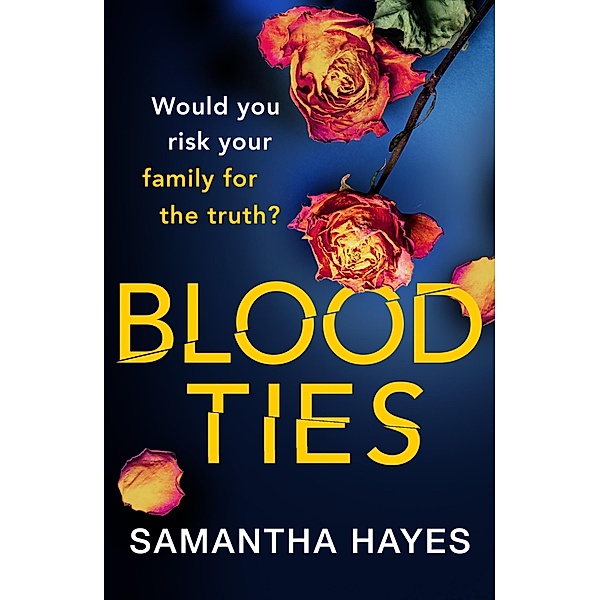 Blood Ties: A heartstopping psychological thriller with a twist you will never see coming, Samantha Hayes