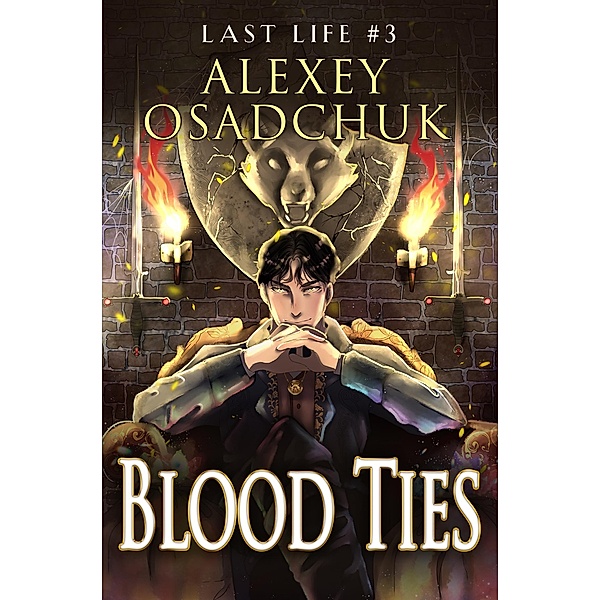 Blood Ties (Last Life Book #3): A Progression Fantasy Series / Last Life Bd.3, Alexey Osadchuk