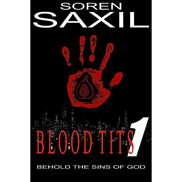 Blood Tits 1: Behold the Sins of God / Blood Tits, Soren Saxil