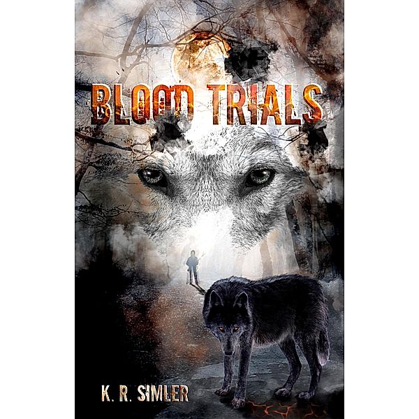 Blood Trials (The Blood Wolf Trilogy, #2) / The Blood Wolf Trilogy, K. R. Simler