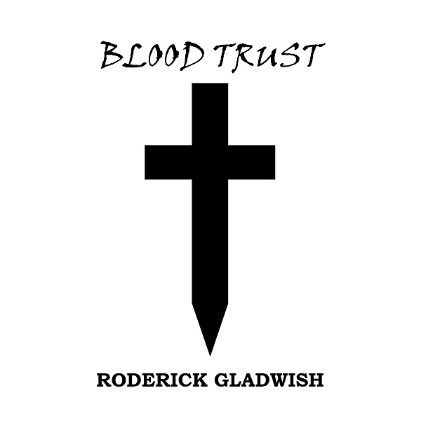 Blood Trust, Roderick Gladwish