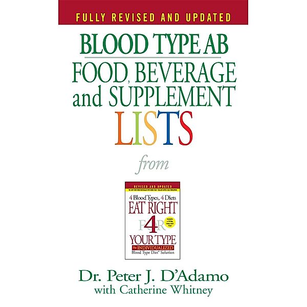 Blood Type AB Food, Beverage and Supplement Lists / Eat Right 4 Your Type, Peter J. D'Adamo