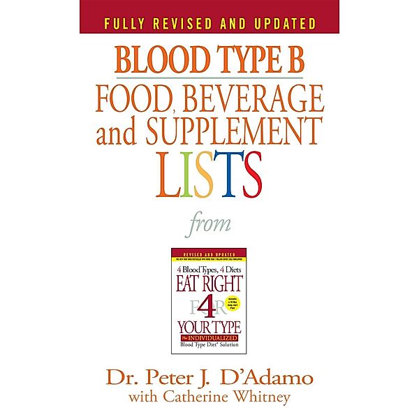 Blood Type B Food, Beverage and Supplement Lists / Eat Right 4 Your Type, Peter J. D'Adamo