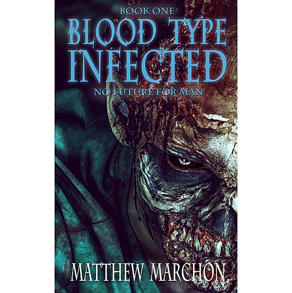Blood Type Infected 1 - No Future For Man / Blood Type Infected, Matthew Marchon