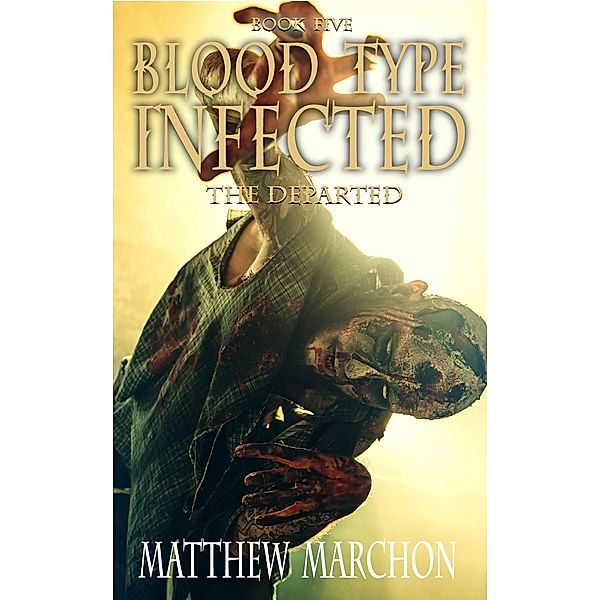 Blood Type Infected 5 - The Departed / Blood Type Infected, Matthew Marchon