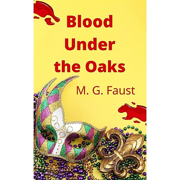 Blood Under the Oaks, M. G. Faust