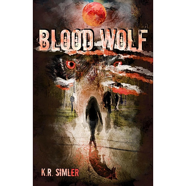Blood Wolf (The Blood Wolf Trilogy, #1) / The Blood Wolf Trilogy, K. R. Simler