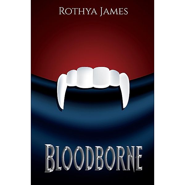 Bloodborne / Austin Macauley Publishers, Rothya James