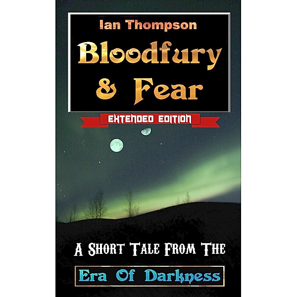 Bloodfury & Fear: A Short Tale From The Era Of Darkness, Ian Thompson