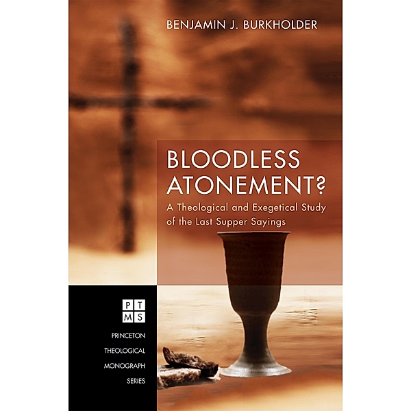 Bloodless Atonement? / Princeton Theological Monograph Series Bd.219, Benjamin J. Burkholder