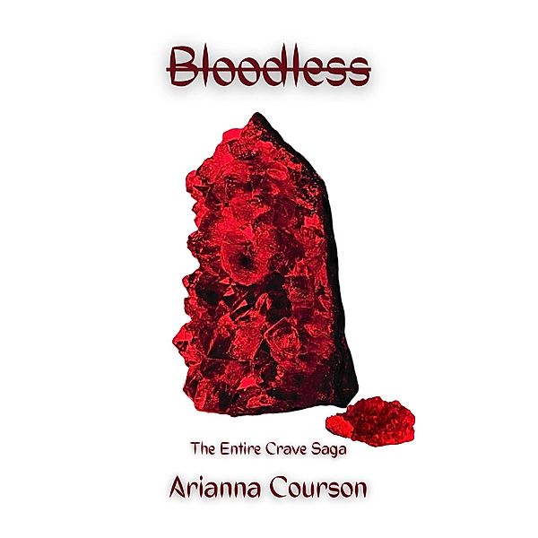 Bloodless: The Entire Crave Saga (The Crave Saga) / The Crave Saga, Arianna Courson