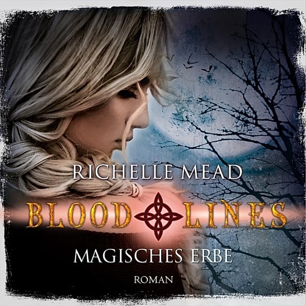 Bloodlines - 3 - Magisches Erbe, Richelle Mead