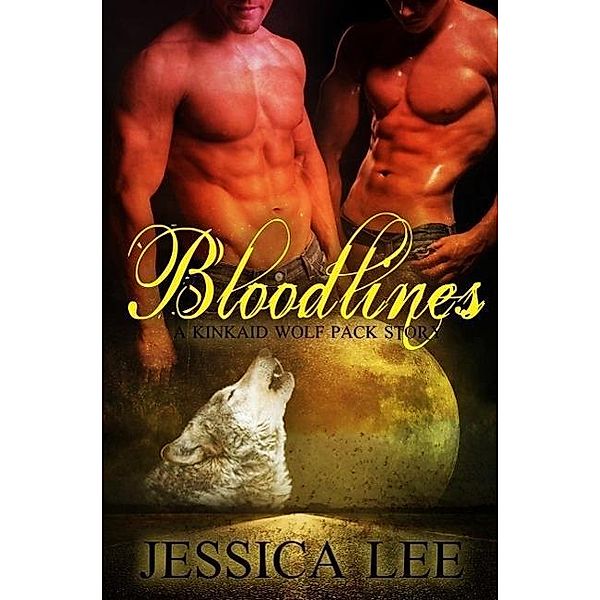 Bloodlines (KinKaid Wolf Pack, #1) / KinKaid Wolf Pack, Jessica Lee