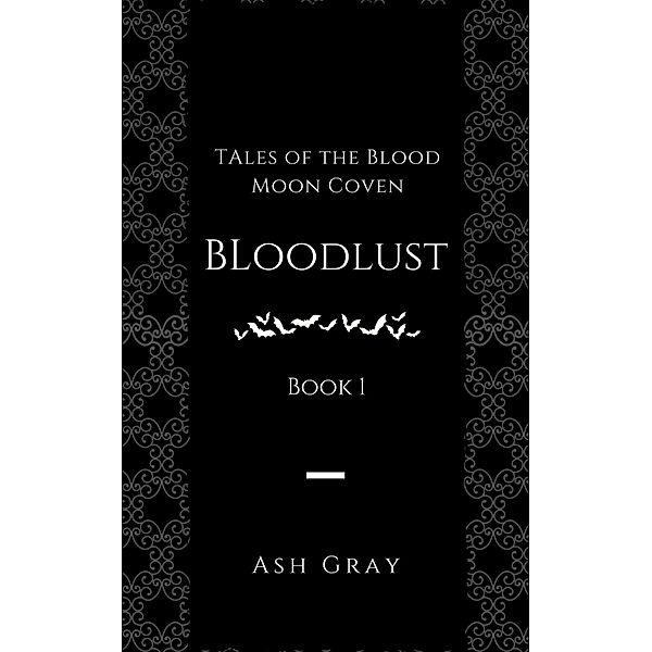 Bloodlust (Tales of the Blood Moon Coven [erotic lesbian vampire romance], #1) / Tales of the Blood Moon Coven [erotic lesbian vampire romance], Ash Gray