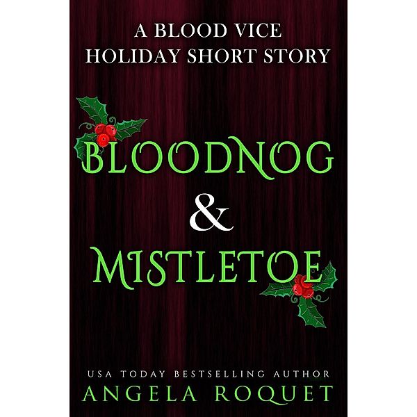 Bloodnog and Mistletoe (Blood Vice, #6.5), Angela Roquet