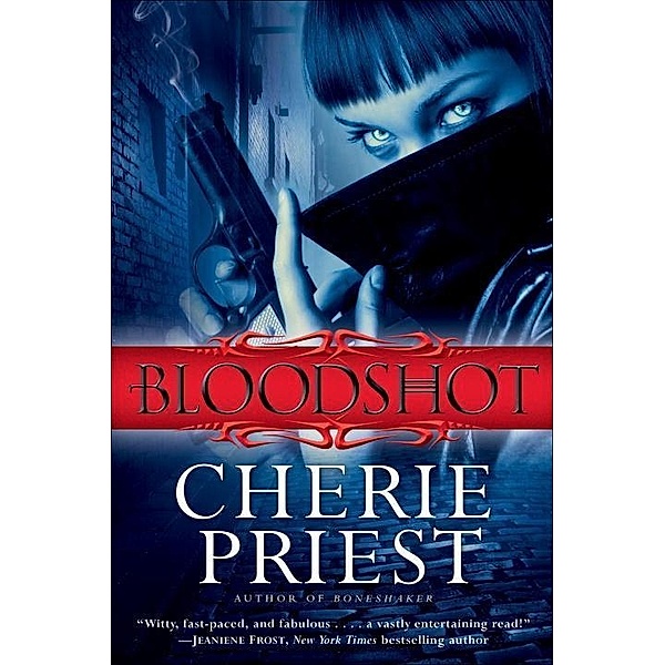 Bloodshot / Cheshire Red Reports Bd.1, Cherie Priest