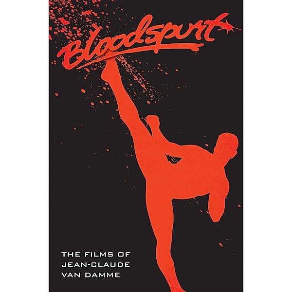 Bloodspurt - The Films of Jean-Claude Van Damme, David C. Hayes