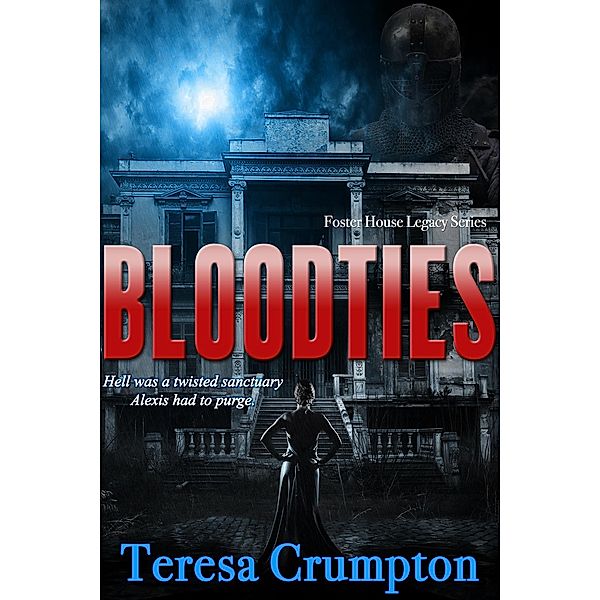 Bloodties (The Foster House Legacy Series, #2) / The Foster House Legacy Series, Teresa Crumpton