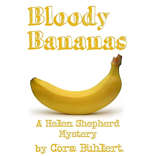 Bloody Bananas (Helen Shepherd Mysteries, #12) / Helen Shepherd Mysteries, Cora Buhlert