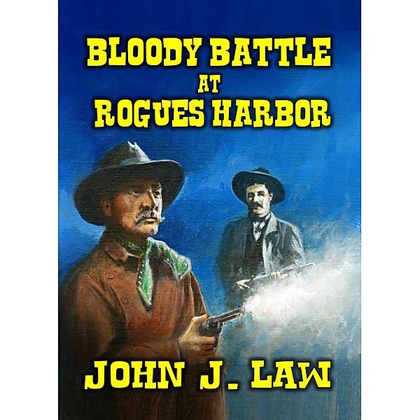 Bloody Battle At Rogues Harbor, John J. Law