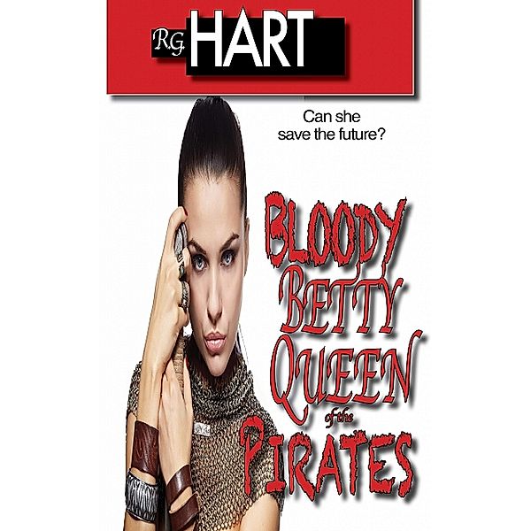 Bloody Betty Queen of the Pirates, R. G. Hart