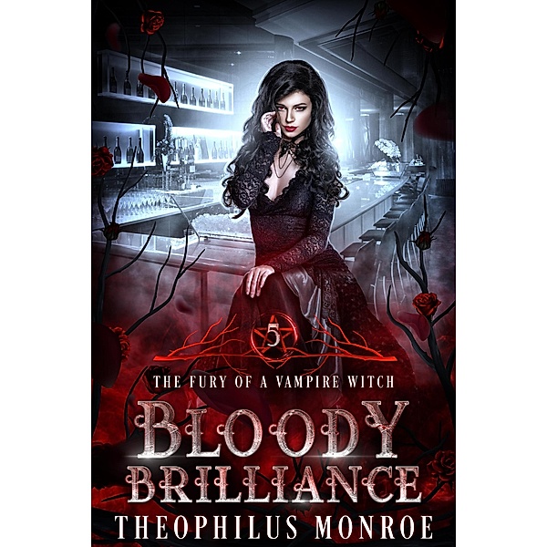 Bloody Brilliance (The Fury of a Vampire Witch, #5) / The Fury of a Vampire Witch, Theophilus Monroe