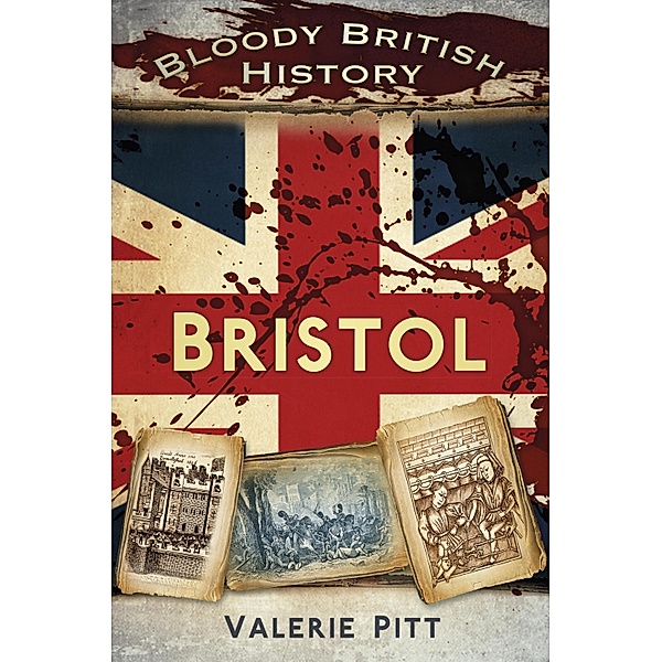 Bloody British History: Bristol, Valerie Pitt