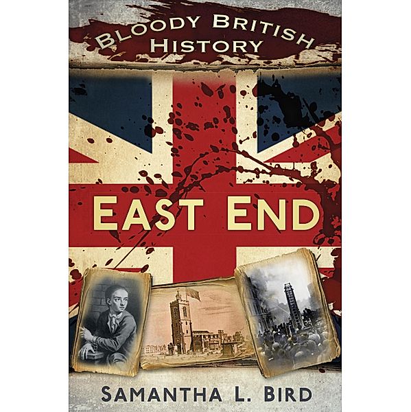 Bloody British History: East End, Samantha Bird