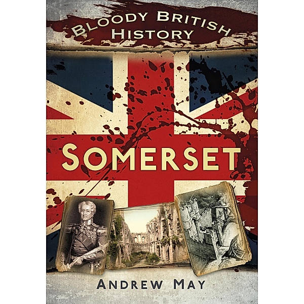 Bloody British History: Somerset, Andrew May