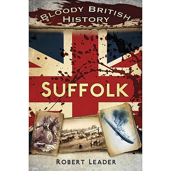 Bloody British History: Suffolk, Robert Leader