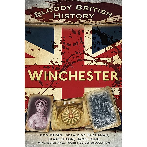 Bloody British History: Winchester, Clare Dixon, Don Bryan, Geraldine Buchanan, James King