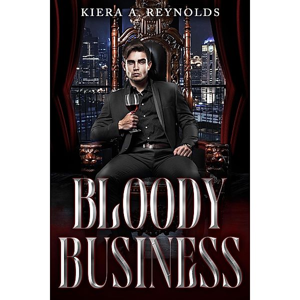 Bloody Business (Corporate Blood, #1) / Corporate Blood, Kiera A. Reynolds
