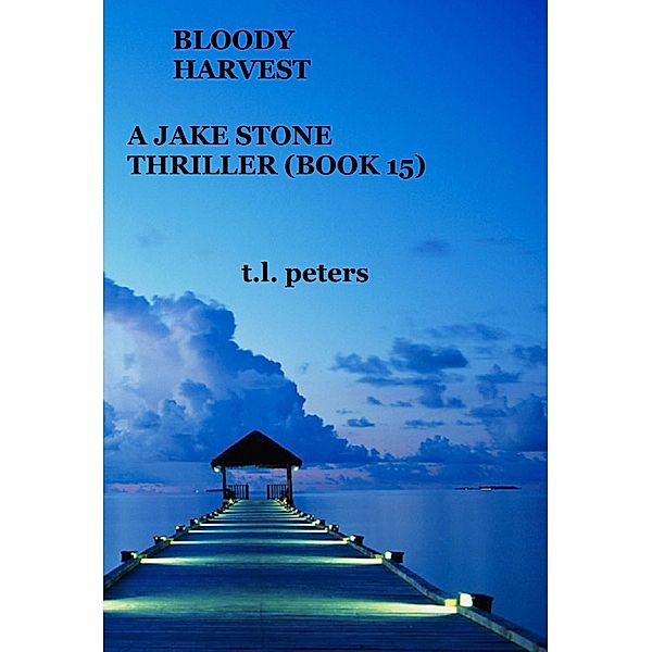 Bloody Harvest, A Jake Stone Thriller (Book 15) / The Jake Stone Thrillers, T. L. Peters