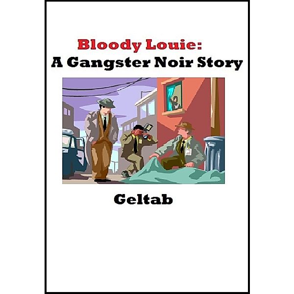Bloody Louie: A Gangster Noir Story / Geltab, Geltab