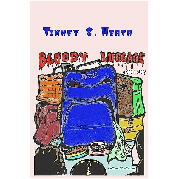 Bloody Luggage / Callihoo Publishing, Tinney S. Heath