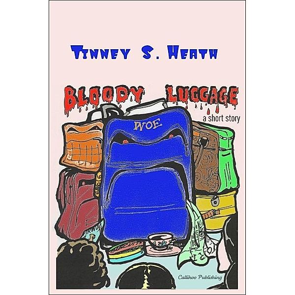 Bloody Luggage / Callihoo Publishing, Tinney S. Heath