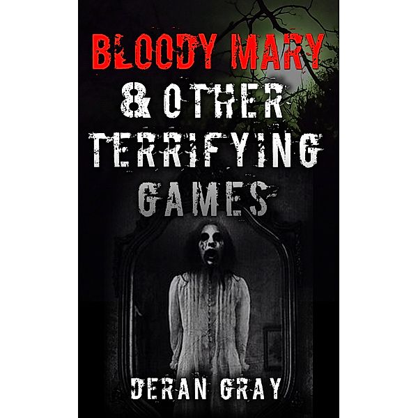 Bloody Mary and Other Terrifying Games, Deran Gray