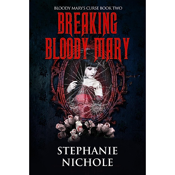 Bloody Mary's Curse: 2 Breaking Bloody Mary, Stephanie Nichole
