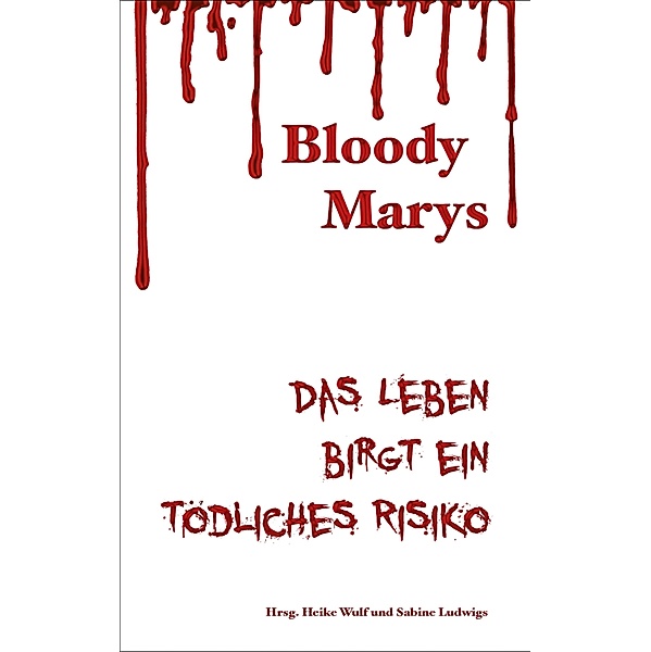 Bloody Marys - das Leben birgt ein tödliches Risiko, Christina Füssmann, Sabine Deitmer, Eva Encke, Sabine Ludwigs, Anne-Kathrin Koppetsch, Heike Wulf